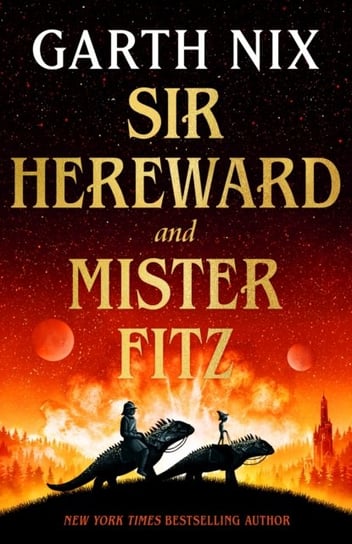 Sir Hereward and Mister Fitz: A fantastical short story collection from international bestseller Garth Nix Nix Garth