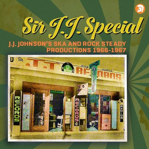 Sir J.J. Special - J.J. Johnson's Ska and Rock Steady Productions 1966 - 1967 Various Artists