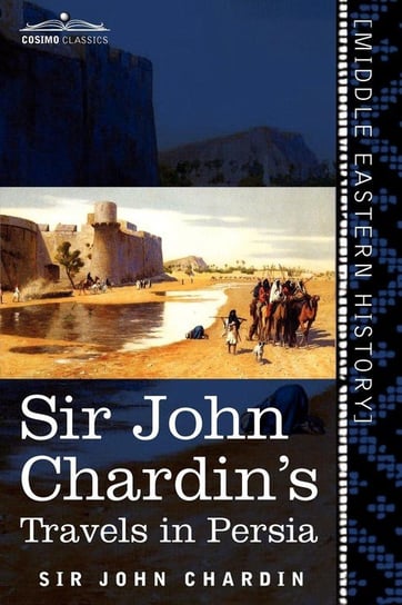 Sir John Chardin's Travels in Persia Chardin John
