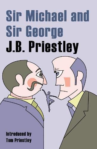 Sir Michael and Sir George: A Tale of Comsa and Discus and The New Elizabethans J. B. Prietley