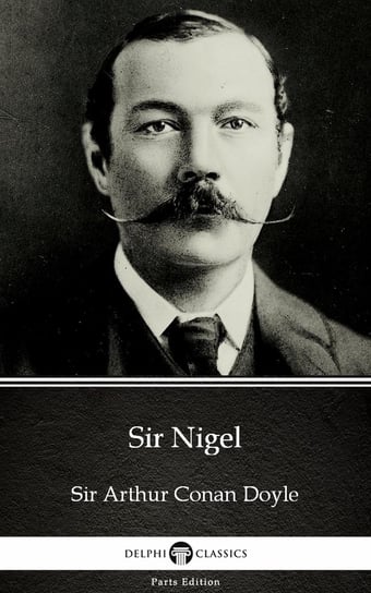 Sir Nigel by Sir Arthur Conan Doyle (Illustrated) Doyle Sir Arthur Conan
