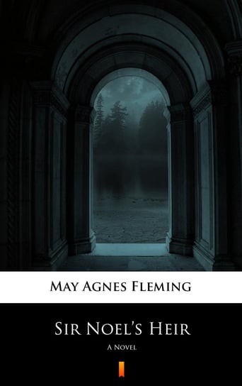 Sir Noel’s Heir Fleming May Agnes
