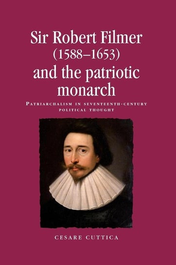 Sir Robert Filmer (1588-1653) and the Patriotic Monarch Cuttica Cesare