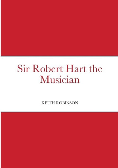 Sir Robert Hart the Musician Robinson Keith