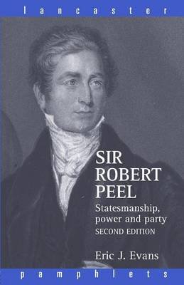 Sir Robert Peel: Statesmanship, Power and Party Evans Eric J.