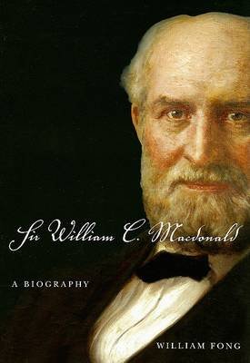 Sir William C. Macdonald: A Biography William Fong