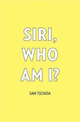 Siri, Who Am I? Tschida Sam