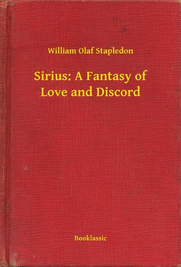 Sirius: A Fantasy of Love and Discord Stapledon William Olaf