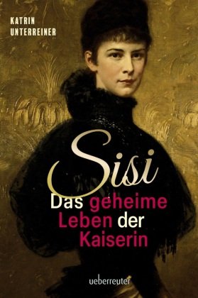 Sisi - das geheime Leben der Kaiserin Carl Ueberreuter Verlag