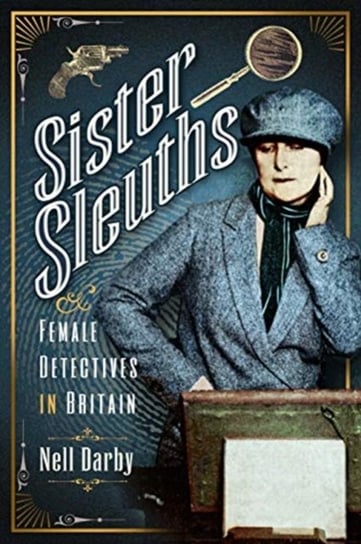 Sister Sleuths. Female Detectives in Britain Nell Darby