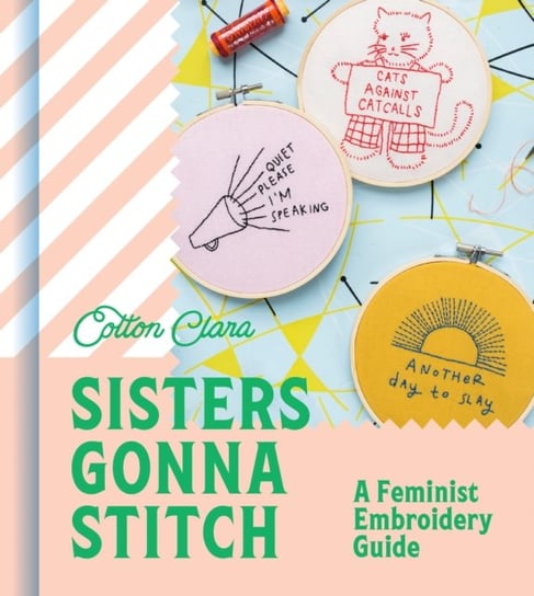 Sisters Gonna Stitch: A Feminist Embroidery Guide Cotton Clara