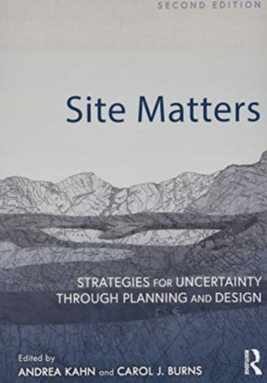 Site Matters. Strategies for Uncertainty Through Planning and Design Opracowanie zbiorowe