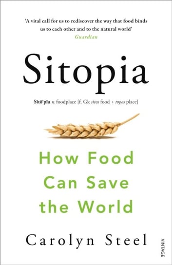 Sitopia: How Food Can Save the World Steel Carolyn