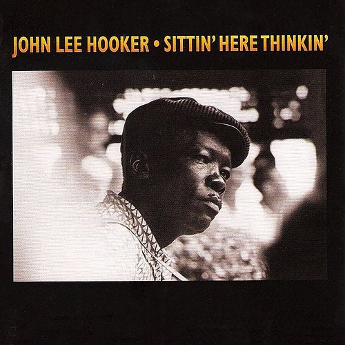 Sittin' Here Thinkin' John Lee Hooker
