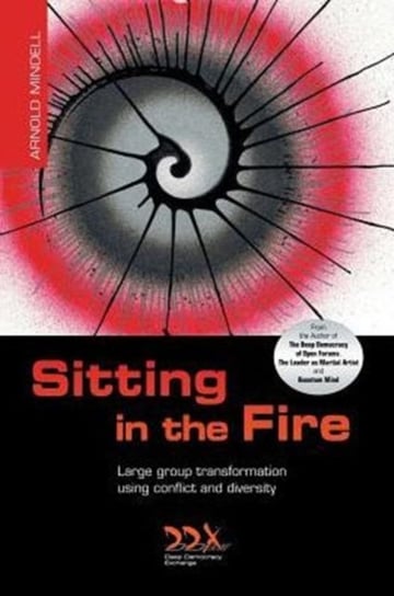 Sitting in the Fire: Large Group Transformation Using Conflict and Diversity Mindell Arnold