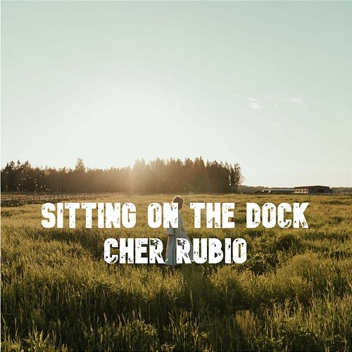 Sitting on the Dock Cher Rubio