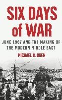 Six Days of War: June 1967 and the Making of the Modern Middle East Oren Michael B.