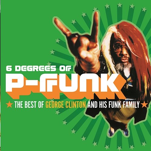 Six Degrees Of P-Funk: The Best Of George Clinton & His Funk Family George Clinton