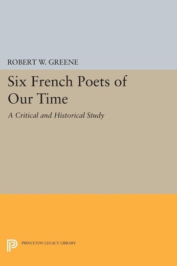 Six French Poets of Our Time Greene Robert W.