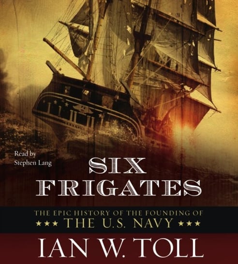 Six Frigates Toll Ian W.