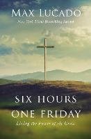Six Hours One Friday Lucado Max
