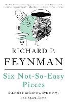 Six Not-so-easy Pieces Feynman Richard P., Leighton Robert, Sands Matthew