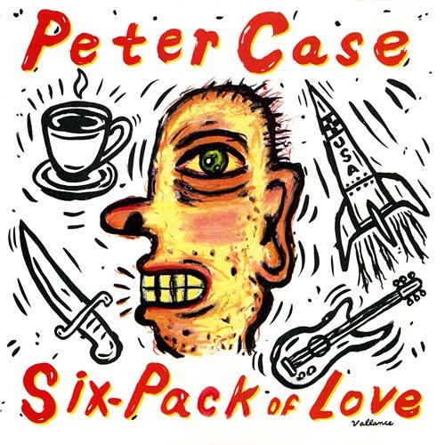 Six-Pack Of Love Peter Case