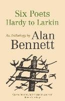 Six Poets: Hardy to Larkin Bennett Alan