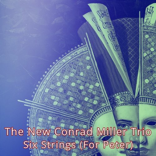 Six Strings (for Peter) The New Conrad Miller Trio