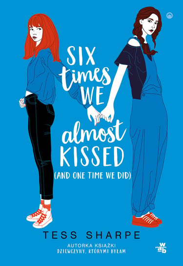 Six times we almost kissed (and one time we did) Tess Sharpe