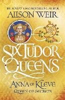 Six Tudor Queens 4: Anna of Kleve, Queen of Secrets Weir Alison
