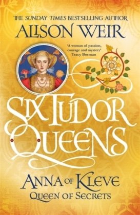 Six Tudor Queens: Anna of Kleve, Queen of Secrets: Six Tudor Queens 4 Weir Alison