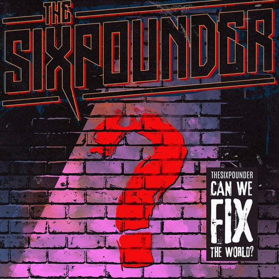 Sixpounder Can We Fix The World? The Sixpounder