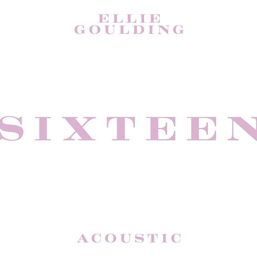 Sixteen Ellie Goulding