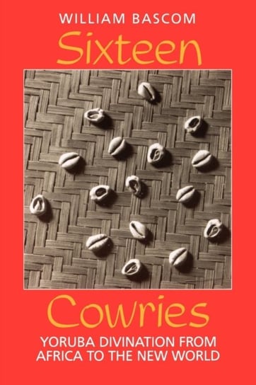 Sixteen Cowries: Yoruba Divination from Africa to the New World Bascom William W.