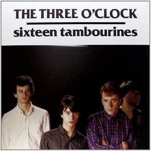 Sixteen Tambourines The Three O'Clock