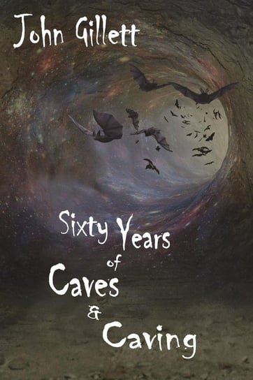 Sixty Years of Caves and Caving Gillett John