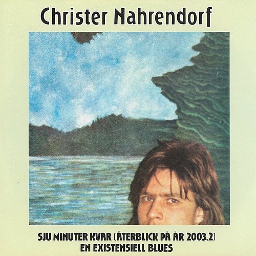 Sju minuter kvar/En existensiell blues Christer Nahrendorf