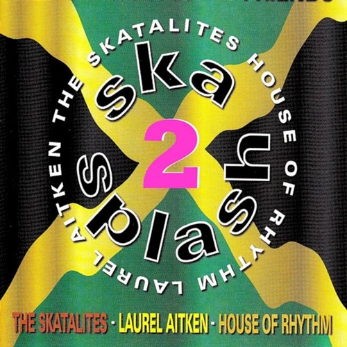 Ska Splash 2 Laurel Aitken & The House Of Rhythm