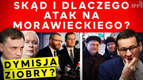 Skąd i dlaczego atak na Morawieckiego? Dymisja Ziobry? | IPP TV - Idź Pod Prąd Na Żywo - podcast Opracowanie zbiorowe