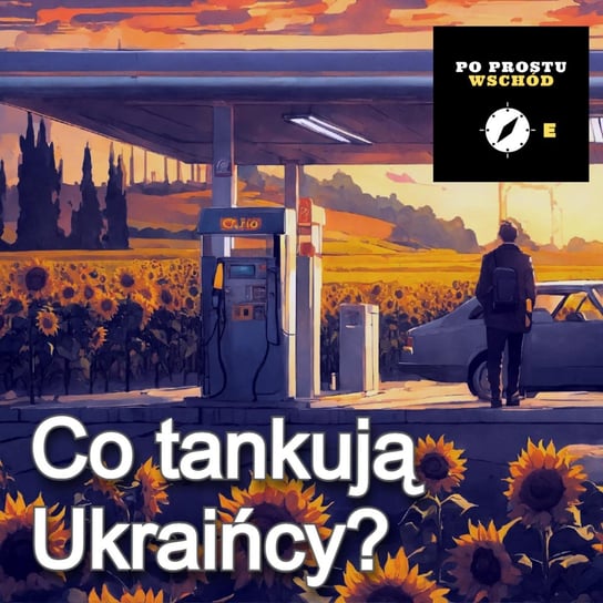 Skąd pochodzi paliwo sprzedawane na Ukrainie? Gość: Mateusz Bajek - Po prostu Wschód - podcast - audiobook Pogorzelski Piotr