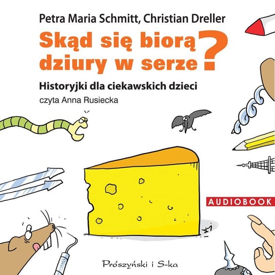 Skąd się biorą dziury w serze? Historyjki dla ciekawskich dzieci - audiobook Dreller Christian, Schmitt Petra Maria