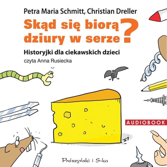 Skąd się biorą dziury w serze? Historyjki dla ciekawskich dzieci Dreller Christian, Schmitt Petra Maria
