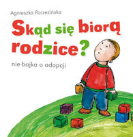 Skąd się biorą rodzice? Porzezińska Agnieszka