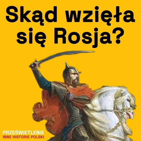 Skąd się wzięła Rosja? - Podcast historyczny. Muzeum Historii Polski - podcast Muzeum Historii Polski