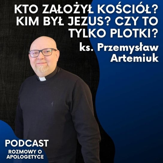 Skąd się wzięło chrześcijaństwo? Odpowiadamy na komentarze internautów. Ks. Przemysław Artemiuk - Fundacja Prodoteo - podcast - audiobook Opracowanie zbiorowe