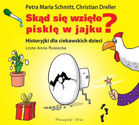 Skąd się wzięło pisklę w jajku? Historyjki dla ciekawskich dzieci Dreller Christian, Schmitt Petra Maria