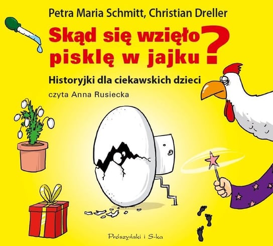 Skąd się wzięło pisklę w jajku? Historyjki dla ciekawskich dzieci Schmitt Petra Maria, Dreller Christian