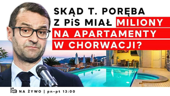 Skąd T. Poręba z PiS miał miliony na apartamenty w Chorwacji? - Idź Pod Prąd Na Żywo - podcast - audiobook Opracowanie zbiorowe