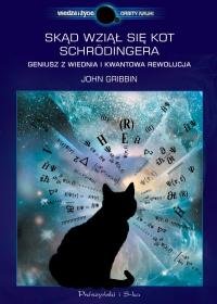 Skąd wziął się kot Schrodingera. Geniusz z Wiednia i kwantowa rewolucja Gribbin John